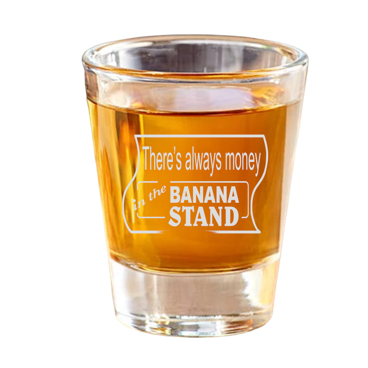 2oz There's Always Money In The Banana Stand Shot Glass