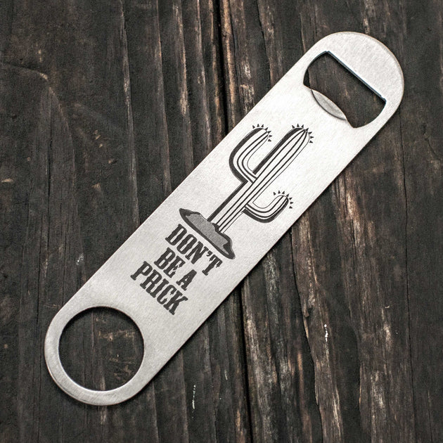Don't be a Prick - Bottle Opener Don't be a Prick - Bottle Opener