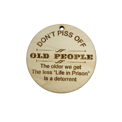 Dont Piss off old People Ornament - Raw Wood