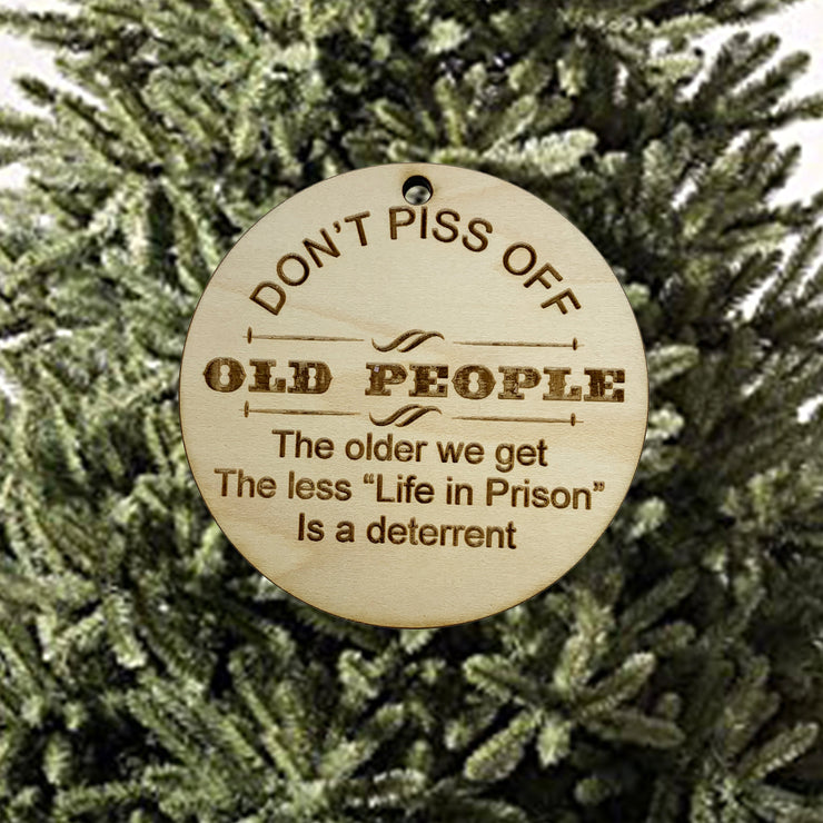 Dont Piss off old People Ornament - Raw Wood