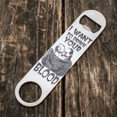 I Want to Drink Your Blood - Bottle Opener