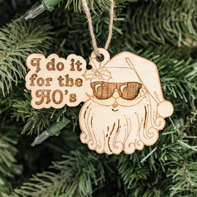 Ornament - I Do it for the Ho's - Raw Wood 4x3in