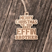 Ornament - Merry Christmas to the Best Effin Brother - Raw Wood 4x3in