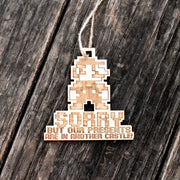 Ornament - Sorry But Our Presents are in Another Castle - Raw Wood 3x3in