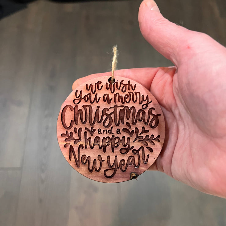 We Wish you a merry christmas and a happy new year - Cedar Ornament