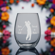 15oz Stemless Wine Glass - Born to golf forced to work