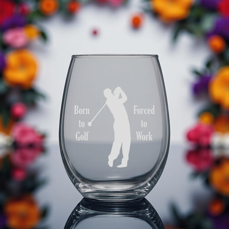 15oz Stemless Wine Glass - Born to golf forced to work