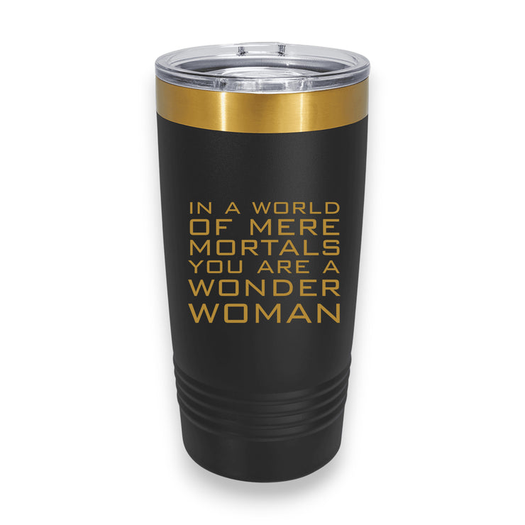 20oz Tumbler - CUSTOM - In a world of mere mortals you are a W W