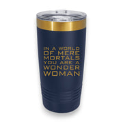 20oz Tumbler - CUSTOM - In a world of mere mortals you are a W W