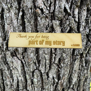 Bookmark - PERSONALIZED Thank you for being Part of my Story - Birch Wood