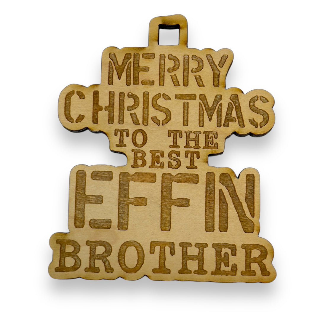 Ornament - Merry Christmas to the Best Effin Brother - Raw Wood 4x3in Ornament - Merry Christmas to the Best Effin Brother - Raw Wood 4x3in