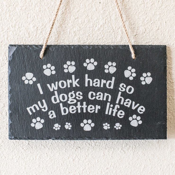 Sign - Slate - I work hard so my dogs can have a better life - 12x7in