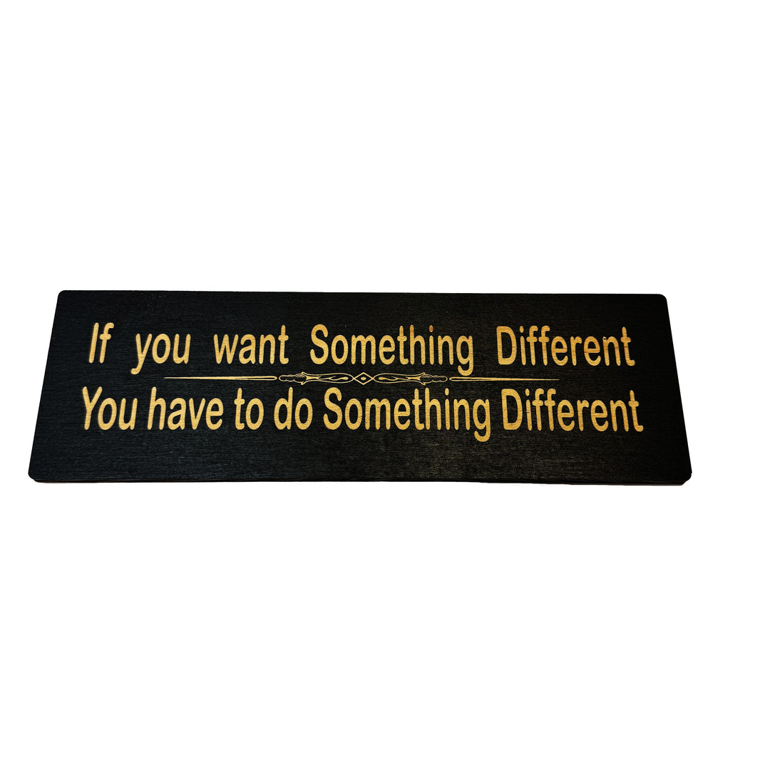 HipFlaskPlus If You Want Something Different You Have to Do Something Different black wood sign