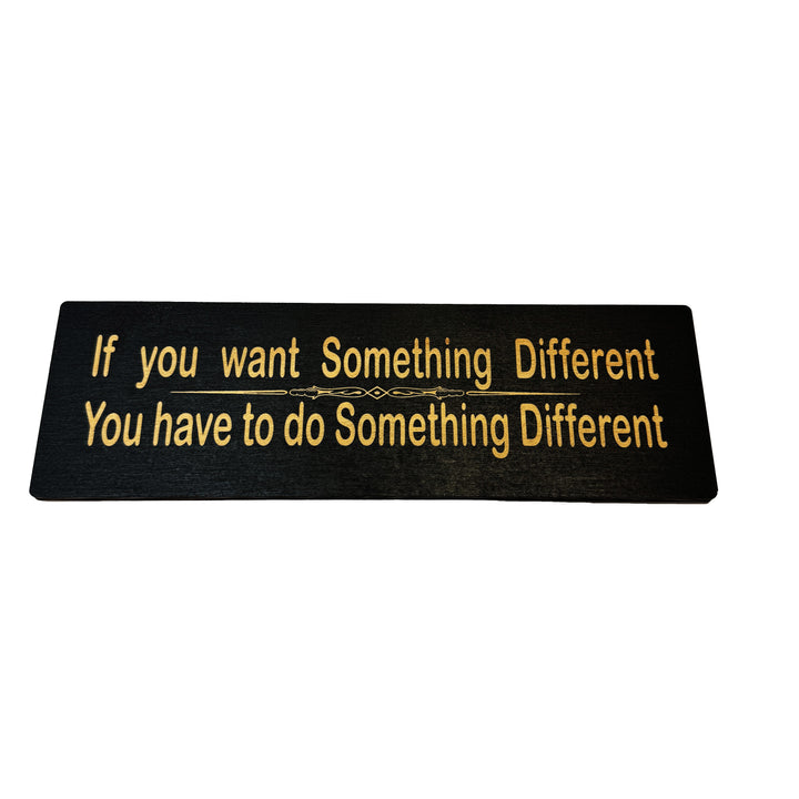HipFlaskPlus If You Want Something Different You Have to Do Something Different black wood sign