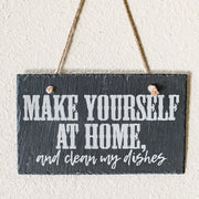 Sign - Slate - Make yourself at home and clean my dishes - 12x7in