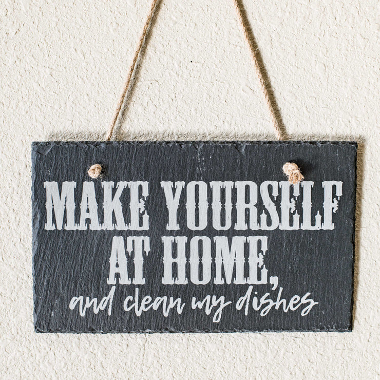 Sign - Slate - Make yourself at home and clean my dishes - 12x7in