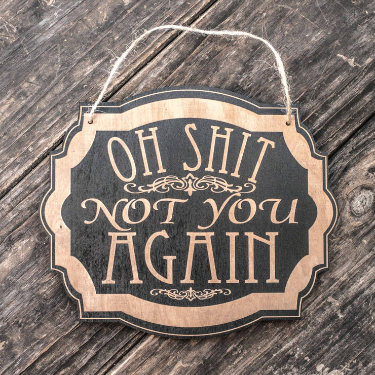 Sign - BLACK - Oh Shit Not You Again 7x9in