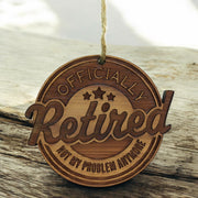 Retired Not my problem anymore - Cedar Ornament