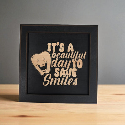 Framed Art - CUSTOM - Its a Beautiful day to save Smiles - Dentist