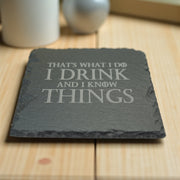 Coaster - Slate - Thats what I do I drink and I know things - SET OF 2