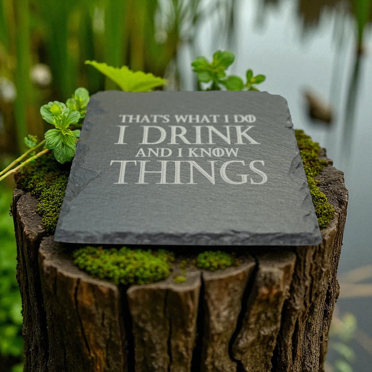 Coaster - Slate - Thats what I do I drink and I know things - SET OF 2