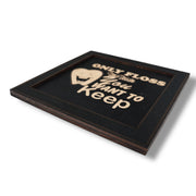 Framed Art - CUSTOM - Only floss the Teeth you want to keep - Dentist