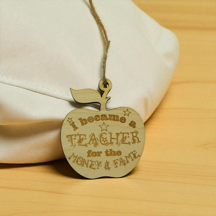 Ornament - I Became a Teacher for the Money and Fame - Raw Wood 3x3in