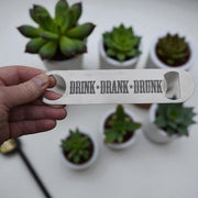 Drink Drank Drunk - Bottle Opener