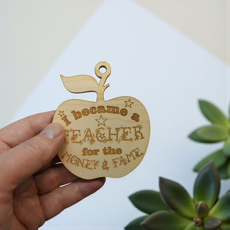 Ornament - I Became a Teacher for the Money and Fame - Raw Wood 3x3in
