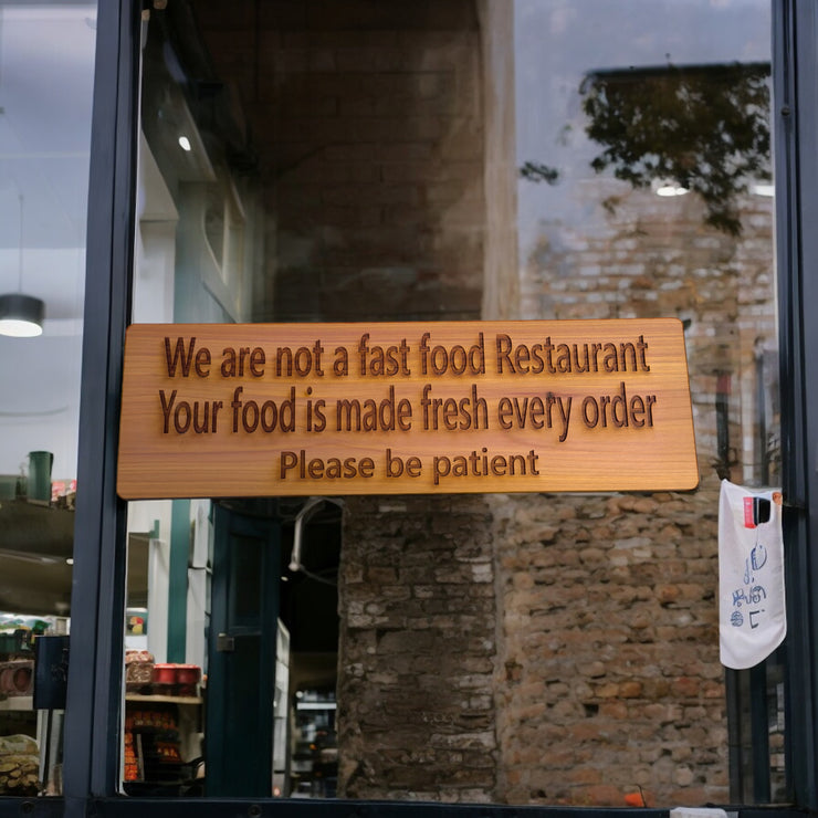 We are not a Fast Food Restaurant Your Food is Made Fresh Every Order Please be Patient Sign - Cedar Wood
