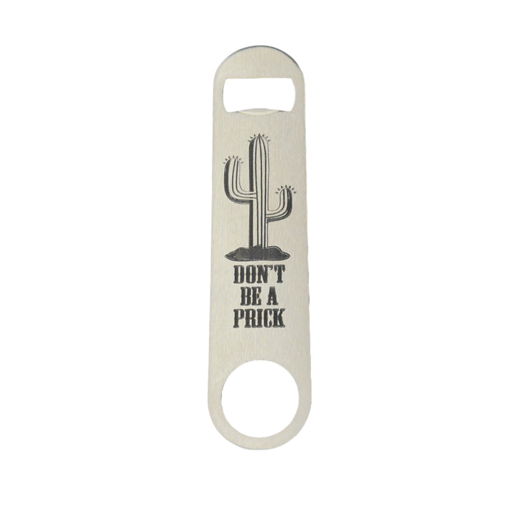 Don't be a Prick - Bottle Opener