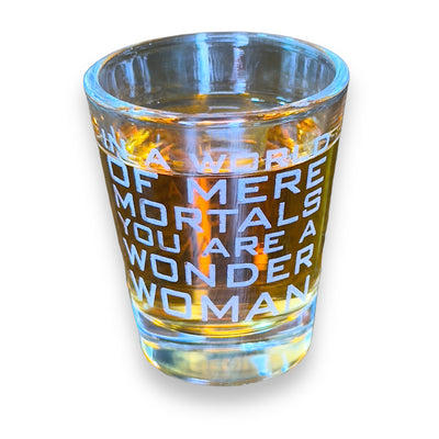 2oz In a World of Mere Mortals You Are a W W Shot glass