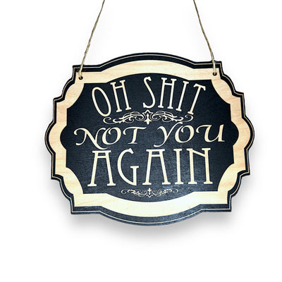 Sign - BLACK - Oh Shit Not You Again 7x9in