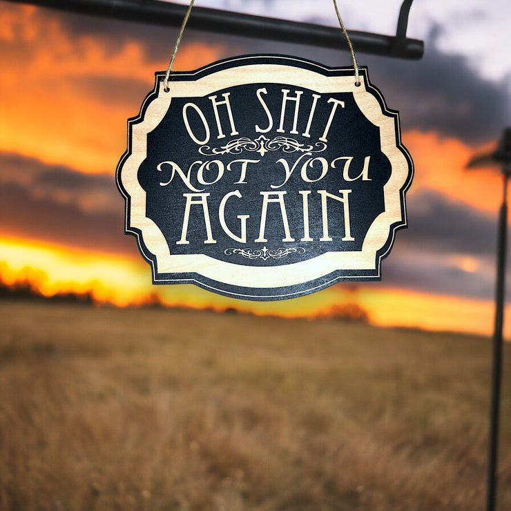 Sign - BLACK - Oh Shit Not You Again 7x9in