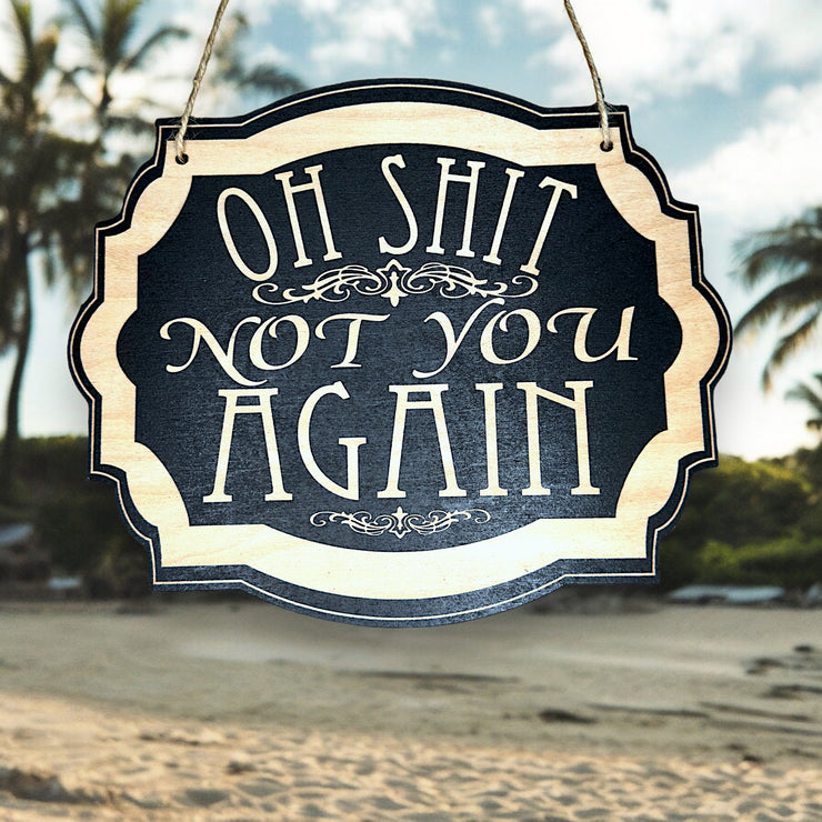 Sign - BLACK - Oh Shit Not You Again 7x9in