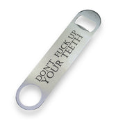 Don't F Up Your Teeth - Bottle Opener