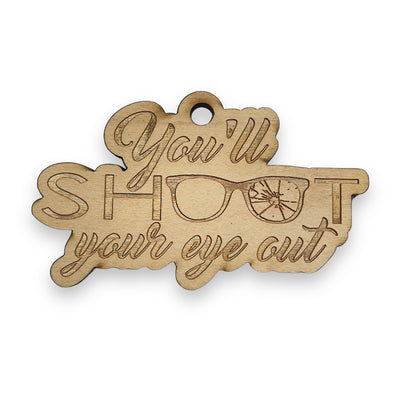 Ornament - You'll Shoot Your Eye Out - Raw Wood 4x2in
