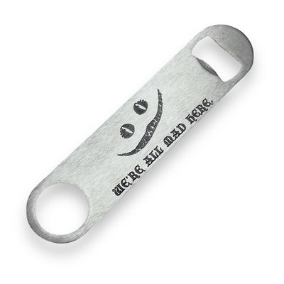 We're All Mad Here - Bottle Opener