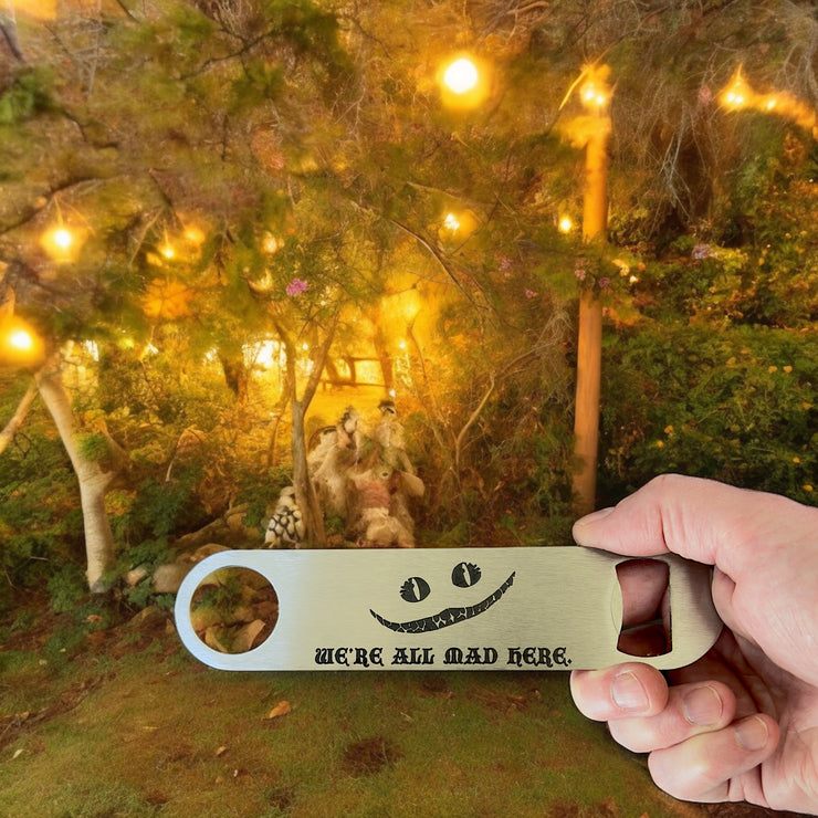 We're All Mad Here - Bottle Opener