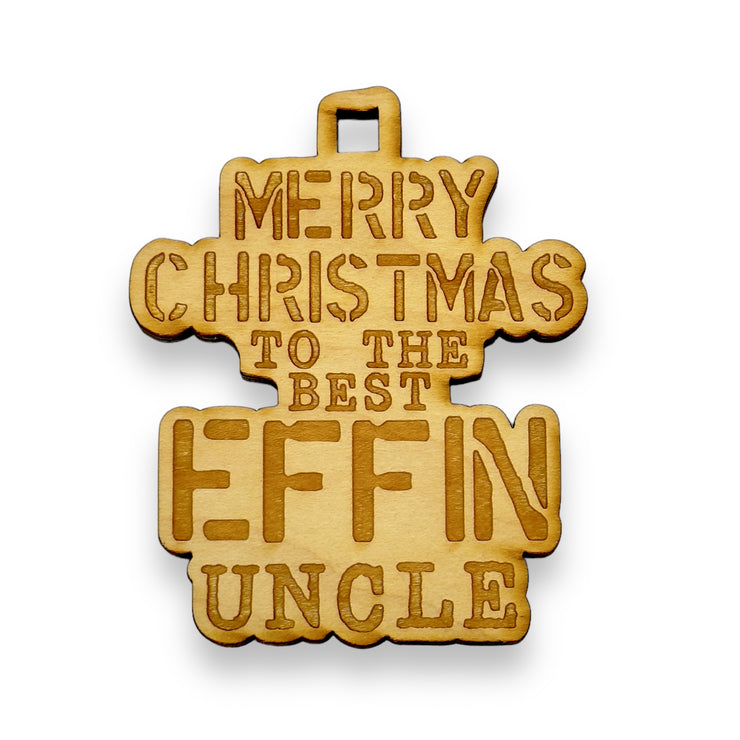 Ornament - Merry Christmas to the Best Effin Uncle - Raw Wood 3x4in