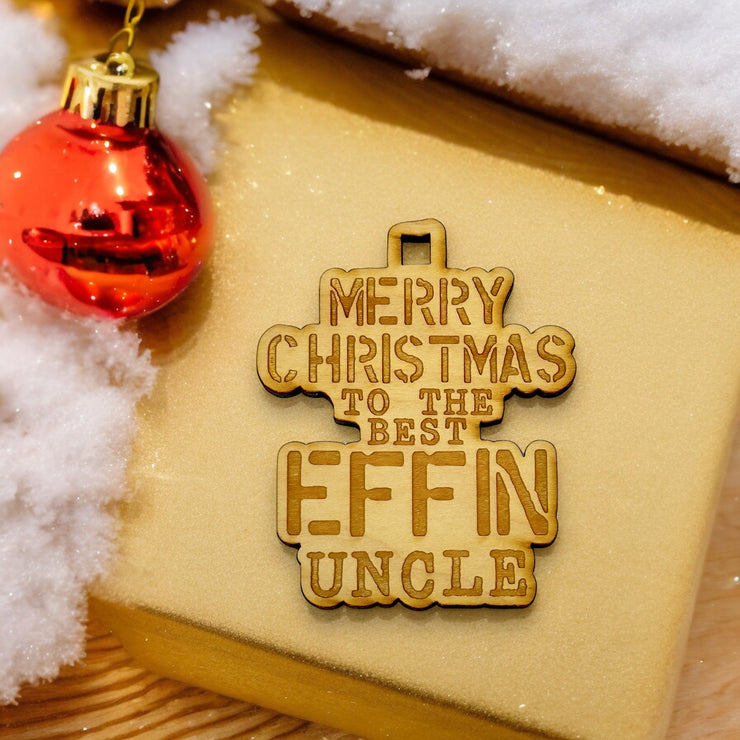 Ornament - Merry Christmas to the Best Effin Uncle - Raw Wood 3x4in