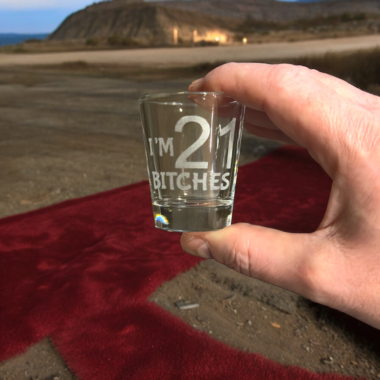 2oz Im 21 Bitches Shotglass LASER