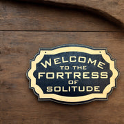 Welcome to the Fortress of Solitude - Black Door Sign 6x9