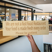 Sign - CUSTOM We are not a fast food restaurant please be patient Sign LARGE 10x32