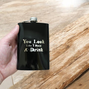 8oz BLACK You Look Like I Need a Drink Flask