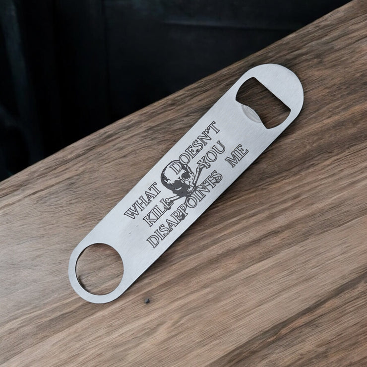 What Doesn't Kill You Disappoints Me - Bottle Opener