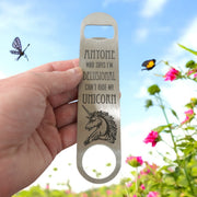 Anyone Who Says I'm Delusional Can't Ride My Unicorn - Bottle Opener