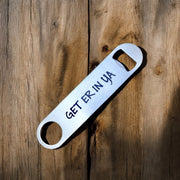 Get Er In Ya - Bottle Opener