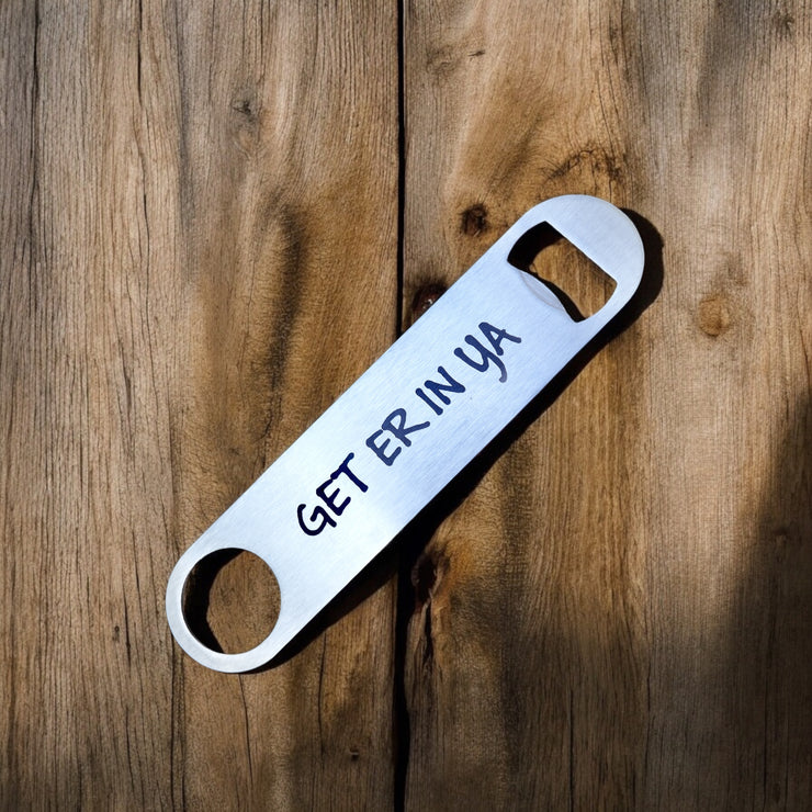 Get Er In Ya - Bottle Opener