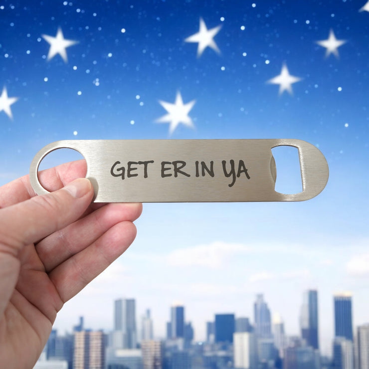 Get Er In Ya - Bottle Opener